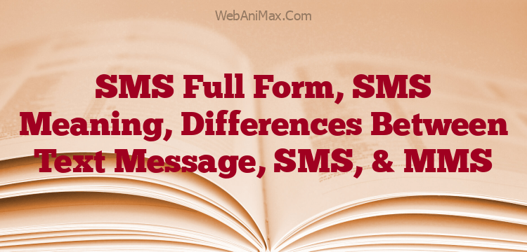 SMS Full Form, SMS Meaning, Differences Between Text Message, SMS, & MMS