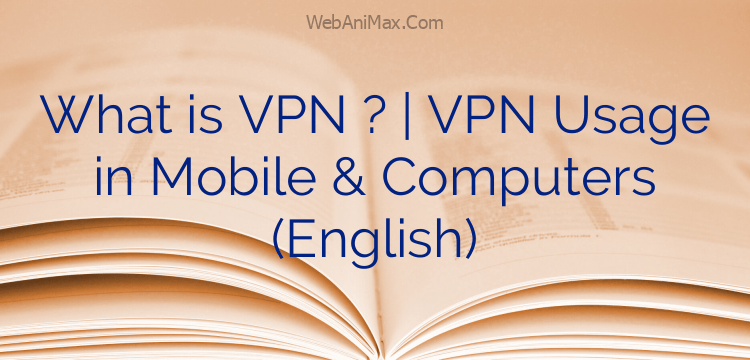 What is VPN ? | VPN Usage in Mobile & Computers (English)