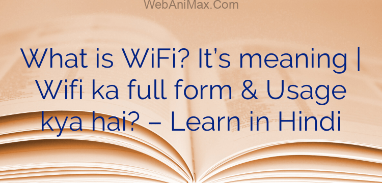 What is WiFi? It’s meaning | Wifi ka full form & Usage kya hai? – Learn in Hindi